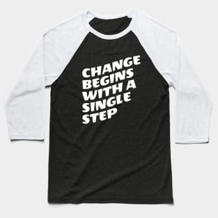 Change Begins With A Single Step Baseball T-Shirt